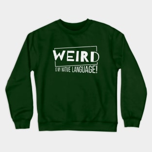 Weird Is My Native Language! Crewneck Sweatshirt